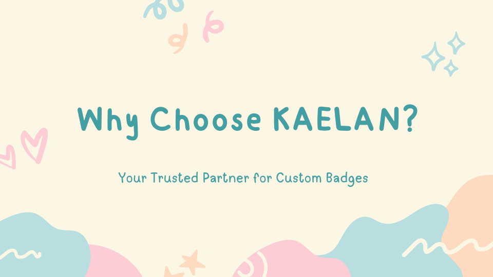 Why Choose KAELAN? Your Trusted Partner for Custom Badges