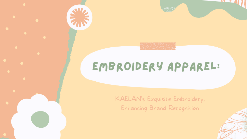 Embroidery Apparel: KAELAN's Exquisite Embroidery, Enhancing Brand Recognition