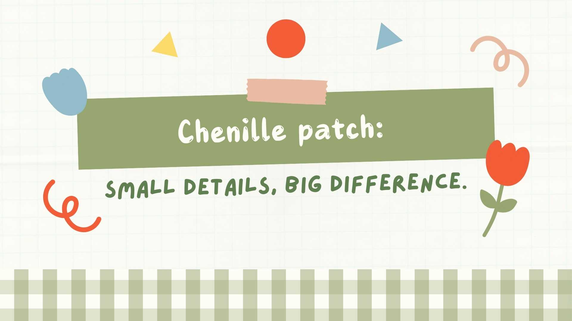 Chenille patch: Small Details, Big Difference.